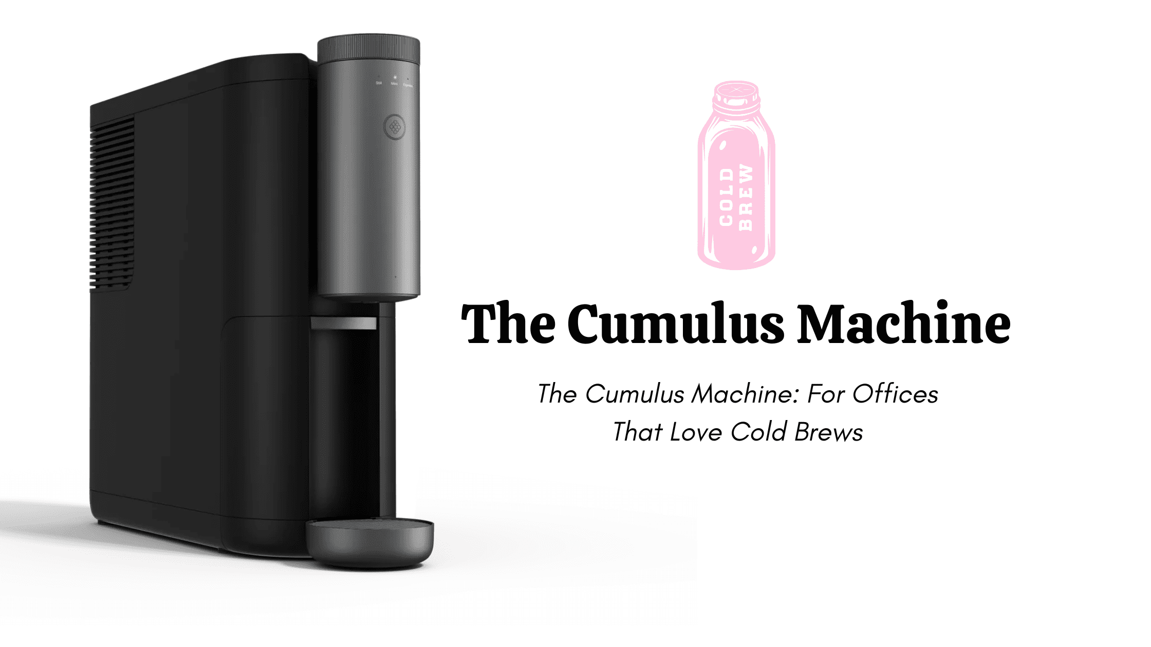 The Cumulus Machine Cold Brews