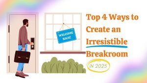 Top 4 Ways to Create an Irresistible Breakroom in 2025